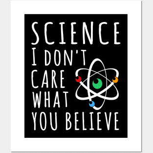 Science Dont Care What You Believe In Posters and Art